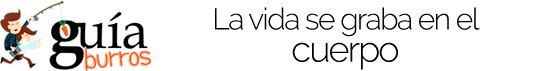 Gu&iacute;aBurros &laquo;La vida se graba en el cuerpo&raquo;