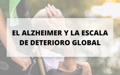 La enfermedad de Alzheimer y la Escala de Deterioro Global