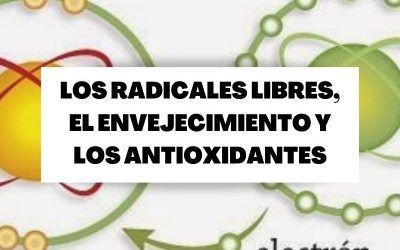 Los radicales libres, el envejecimiento y los antioxidantes